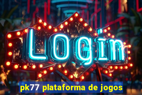 pk77 plataforma de jogos